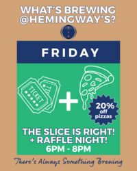 The Slice is Right 20% off pizzas 6-8pm plus raffle